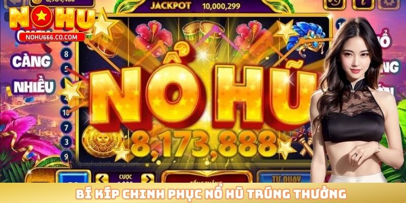 Bí kíp chinh phục nổ hũ trúng thưởng