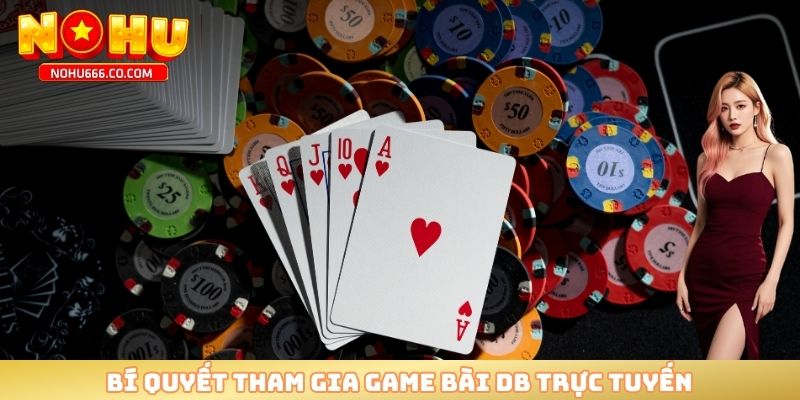 Bí quyết tham gia game bài DB trực tuyến 