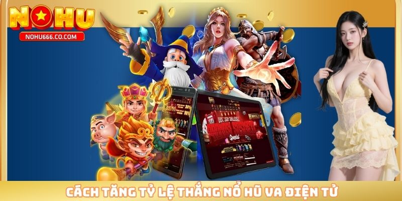 Cách tăng tỷ lệ thắng nổ hũ VA điện tử