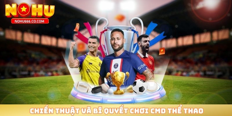 Chiến thuật và bí quyết chơi CMD thể thao