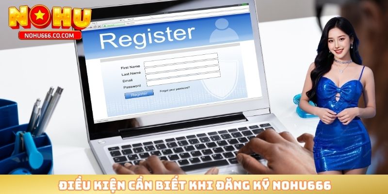 Điều kiện cần biết khi đăng ký NOHU666