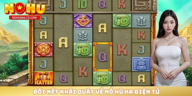 Đôi nét khái quát về nổ hũ KA điện tử 