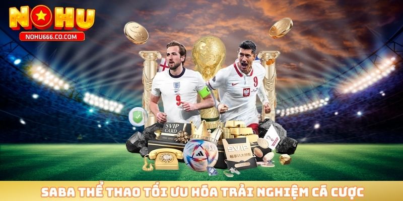 SABA Thể Thao tối ưu hóa trải nghiệm cá cược